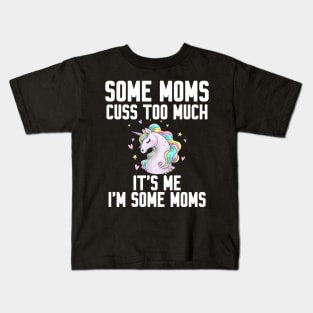 Some Moms cuss too much Kids T-Shirt